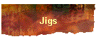 Jigs